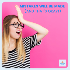 mistakes will be made (and that's okay!)